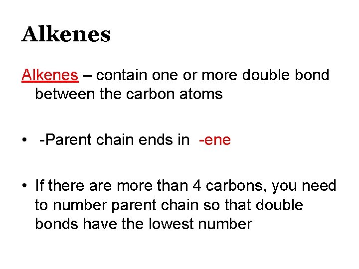 Alkenes – contain one or more double bond between the carbon atoms • -Parent