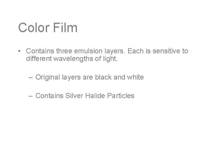 Color Film • Contains three emulsion layers. Each is sensitive to different wavelengths of