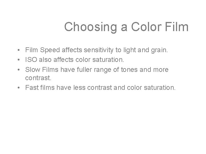 Choosing a Color Film • Film Speed affects sensitivity to light and grain. •