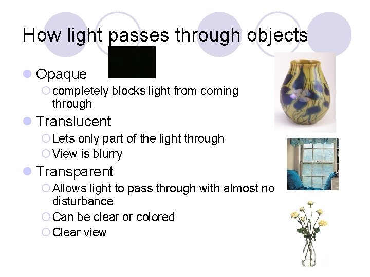 How light passes through objects l Opaque ¡ completely blocks light from coming through