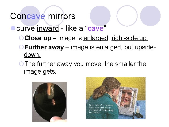 Concave mirrors l curve inward - like a “cave” ¡Close up – image is