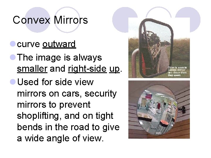 Convex Mirrors l curve outward l The image is always smaller and right-side up.