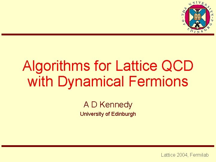 Algorithms for Lattice QCD with Dynamical Fermions A D Kennedy University of Edinburgh Lattice