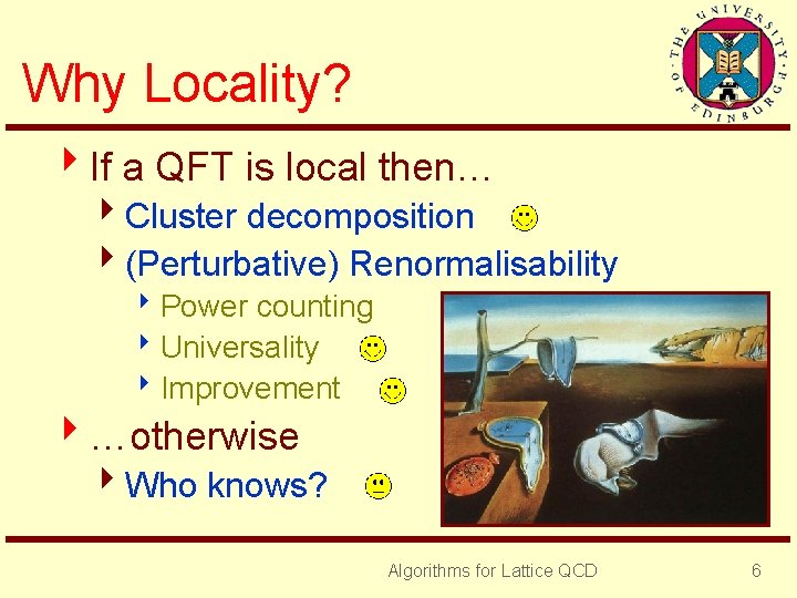 Why Locality? 4 If a QFT is local then… 4 Cluster decomposition 4(Perturbative) Renormalisability