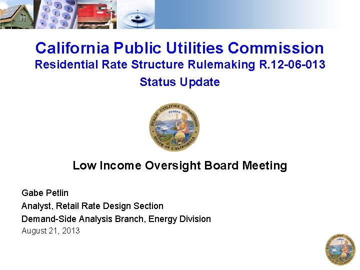 California Public Utilities Commission Residential Rate Structure Rulemaking R. 12 -06 -013 Status Update
