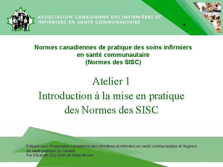 Normes canadiennes de pratique des soins infirmiers en santé communautaire (Normes des SISC) Atelier