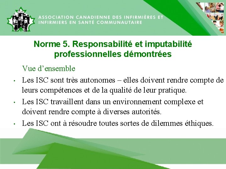 Norme 5. Responsabilité et imputabilité professionnelles démontrées • • • Vue d’ensemble Les ISC