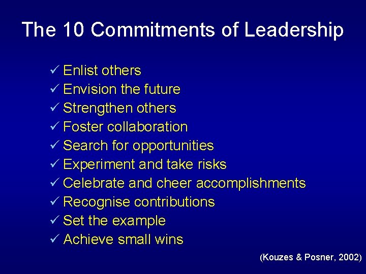 The 10 Commitments of Leadership ü Enlist others ü Envision the future ü Strengthen