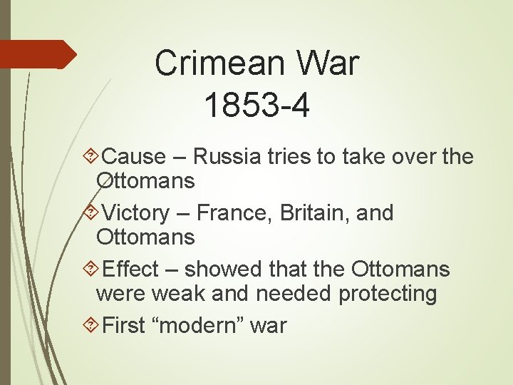 Crimean War 1853 -4 Cause – Russia tries to take over the Ottomans Victory