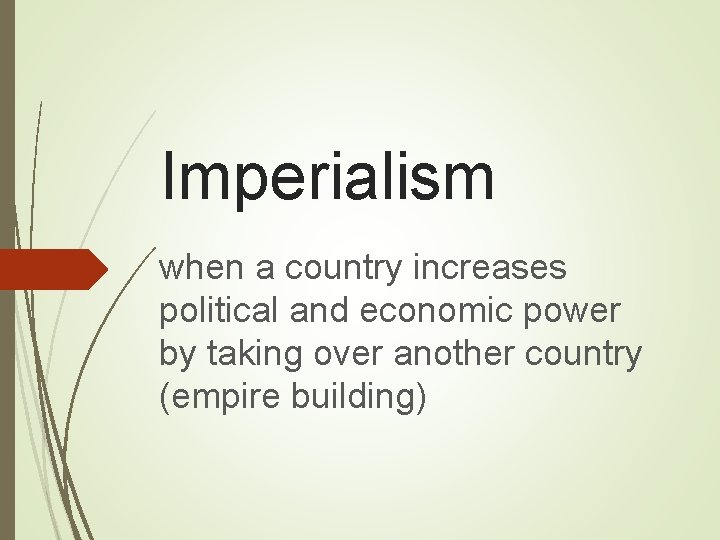 Imperialism when a country increases political and economic power by taking over another country