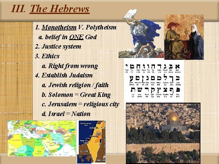 III. The Hebrews 1. Monotheism V. Polytheism a. belief in ONE God 2. Justice