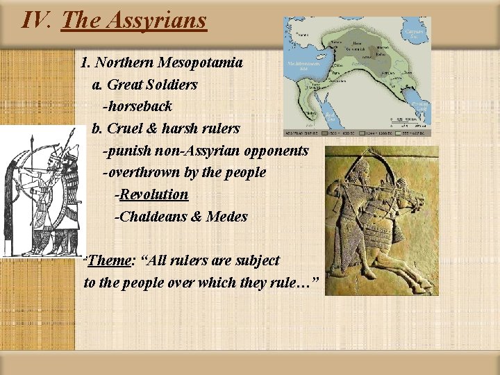 IV. The Assyrians 1. Northern Mesopotamia a. Great Soldiers -horseback b. Cruel & harsh