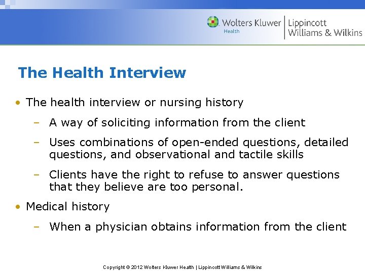 The Health Interview • The health interview or nursing history – A way of