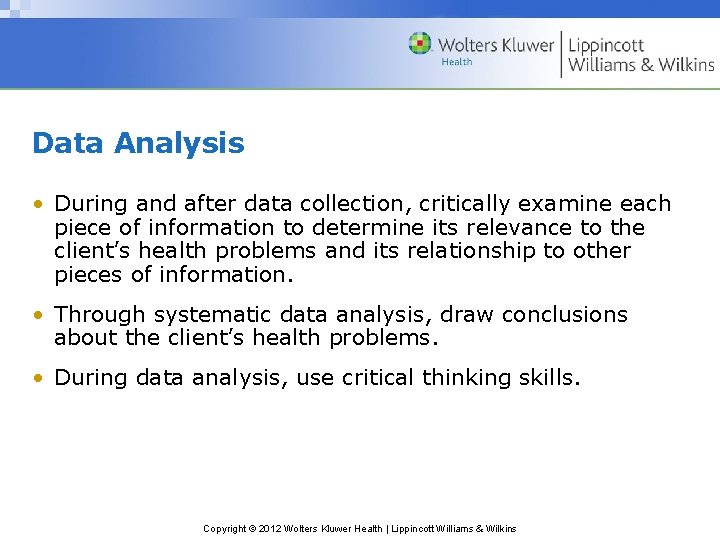 Data Analysis • During and after data collection, critically examine each piece of information