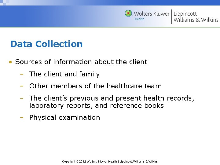 Data Collection • Sources of information about the client – The client and family