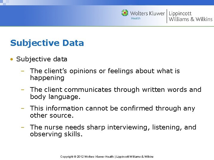 Subjective Data • Subjective data – The client’s opinions or feelings about what is