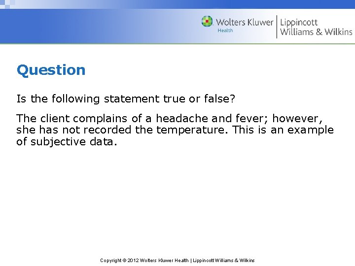 Question Is the following statement true or false? The client complains of a headache