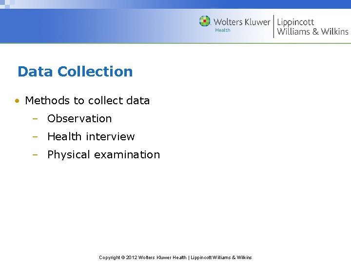 Data Collection • Methods to collect data – Observation – Health interview – Physical