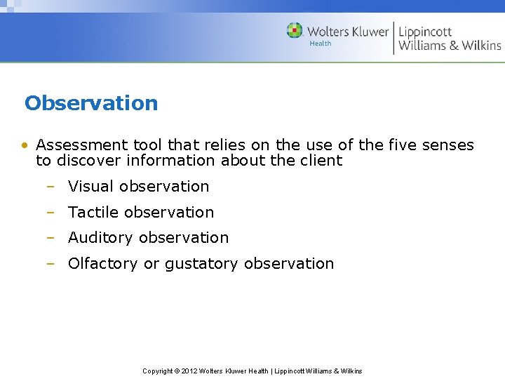 Observation • Assessment tool that relies on the use of the five senses to