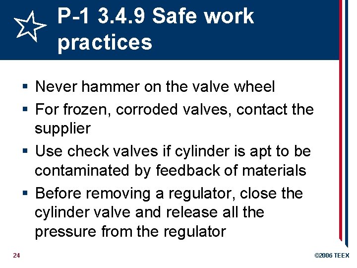 P-1 3. 4. 9 Safe work practices § Never hammer on the valve wheel