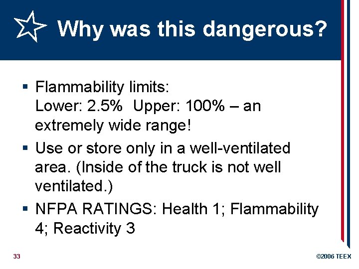 Why was this dangerous? § Flammability limits: Lower: 2. 5% Upper: 100% – an