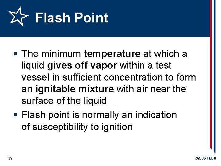 Flash Point § The minimum temperature at which a liquid gives off vapor within