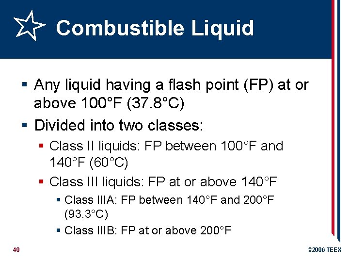 Combustible Liquid § Any liquid having a flash point (FP) at or above 100°F