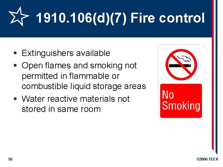 1910. 106(d)(7) Fire control § Extinguishers available § Open flames and smoking not permitted