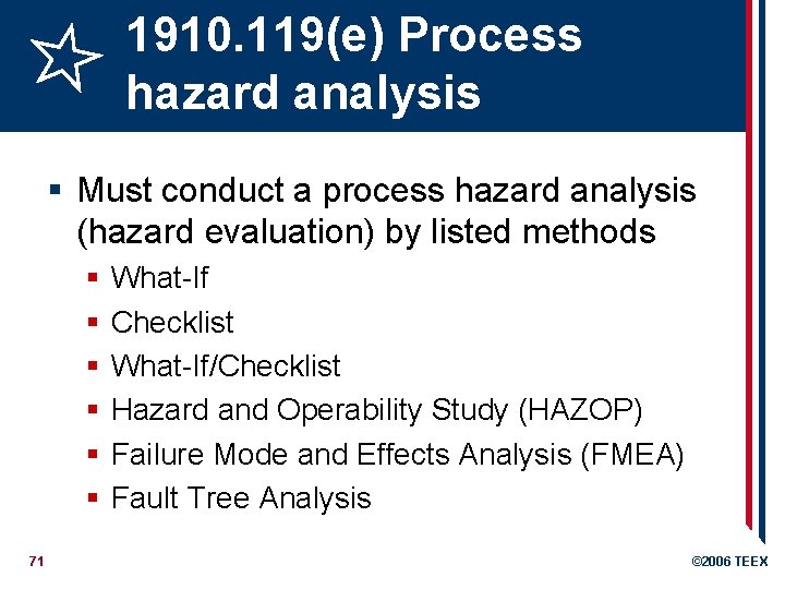 1910. 119(e) Process hazard analysis § Must conduct a process hazard analysis (hazard evaluation)