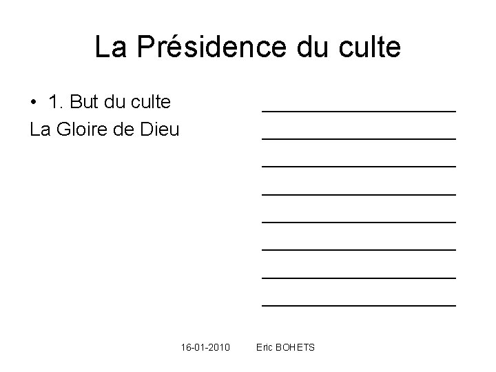 La Présidence du culte • 1. But du culte La Gloire de Dieu __________________