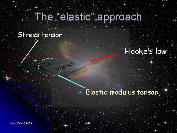The “elastic” approach Stress tensor Hooke’s law Elastic modulus tensor Paris July 16 2009