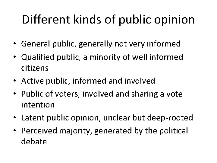 Different kinds of public opinion • General public, generally not very informed • Qualified