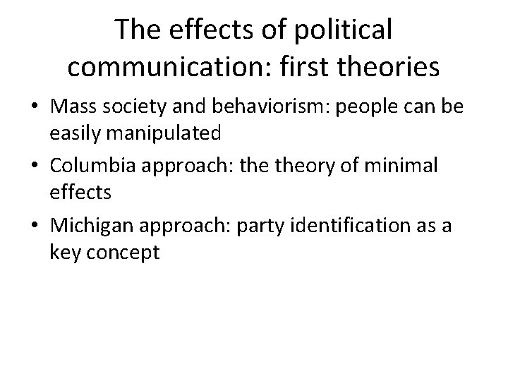 The effects of political communication: first theories • Mass society and behaviorism: people can