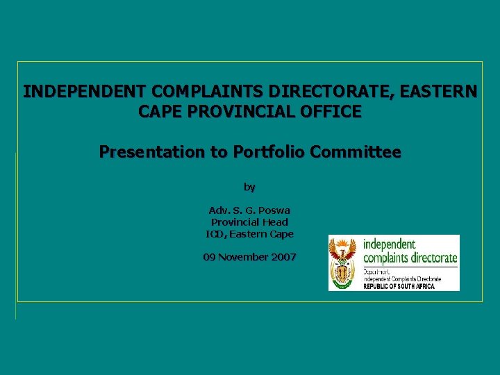 INDEPENDENT COMPLAINTS DIRECTORATE, EASTERN CAPE PROVINCIAL OFFICE Presentation to Portfolio Committee by Adv. S.