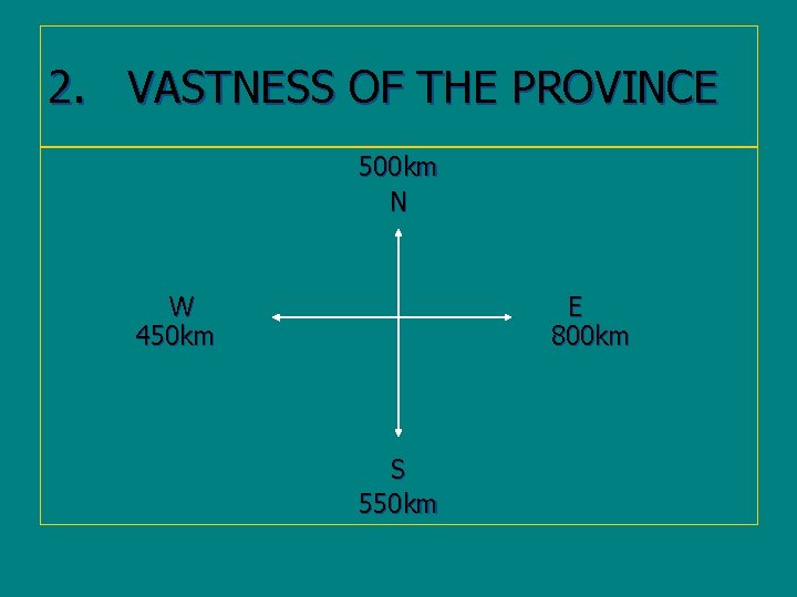 2. VASTNESS OF THE PROVINCE 500 km N W 450 km E 800 km