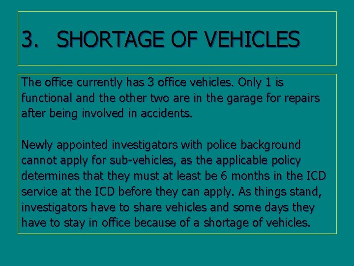 3. SHORTAGE OF VEHICLES The office currently has 3 office vehicles. Only 1 is