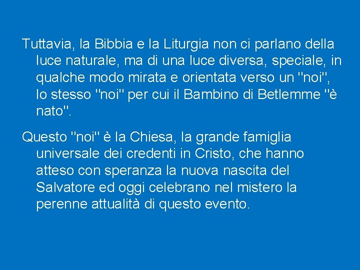 Tuttavia, la Bibbia e la Liturgia non ci parlano della luce naturale, ma di