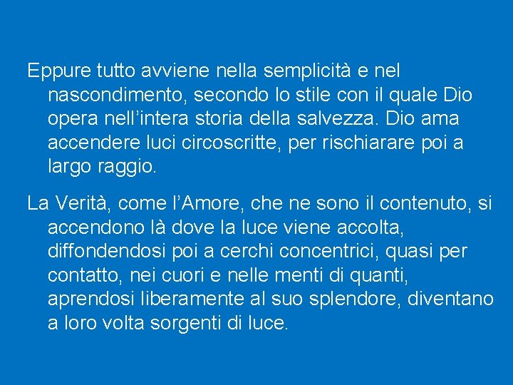 Eppure tutto avviene nella semplicità e nel nascondimento, secondo lo stile con il quale