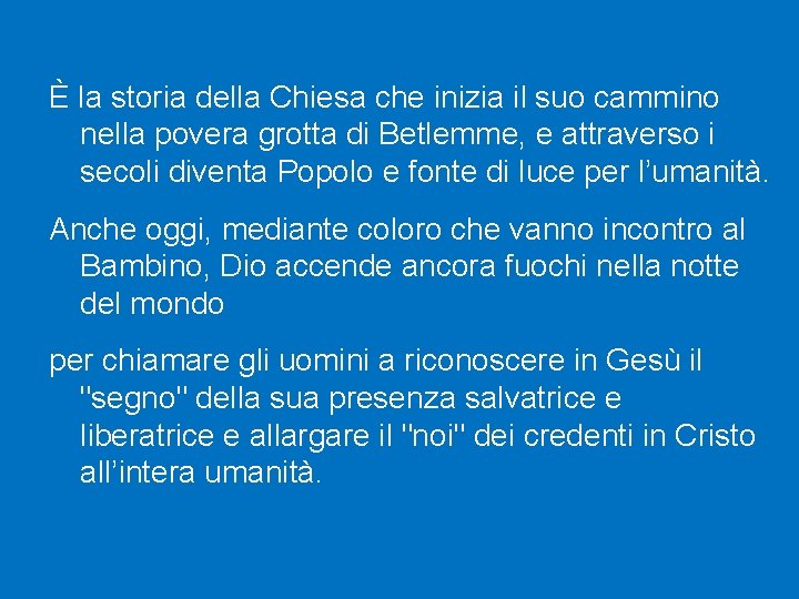 È la storia della Chiesa che inizia il suo cammino nella povera grotta di