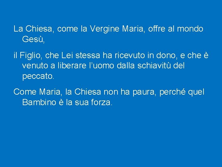 La Chiesa, come la Vergine Maria, offre al mondo Gesù, il Figlio, che Lei