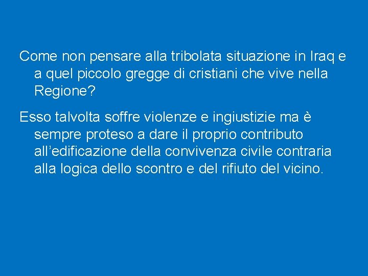 Come non pensare alla tribolata situazione in Iraq e a quel piccolo gregge di