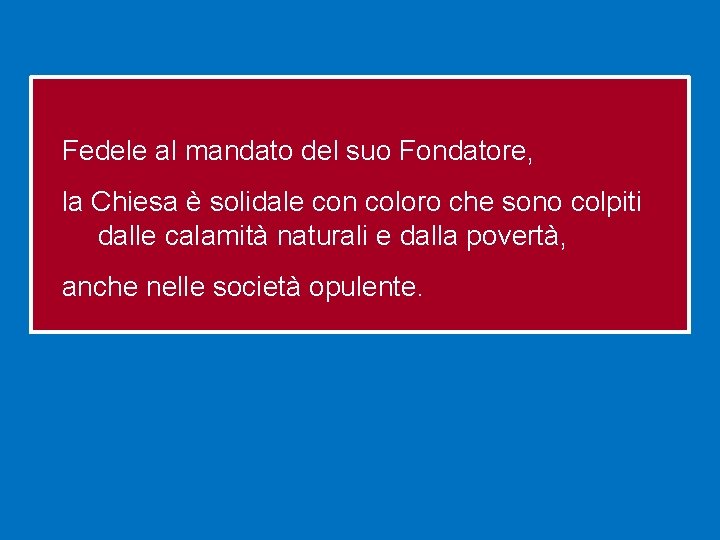 Fedele al mandato del suo Fondatore, la Chiesa è solidale con coloro che sono