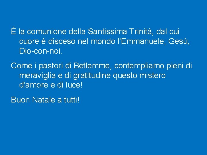 È la comunione della Santissima Trinità, dal cui cuore è disceso nel mondo l’Emmanuele,