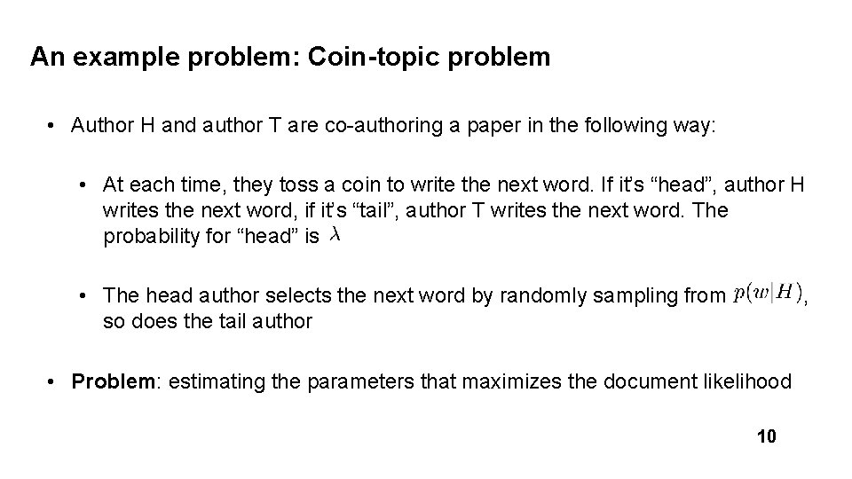 An example problem: Coin-topic problem • Author H and author T are co-authoring a