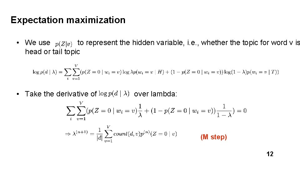 Expectation maximization • We use to represent the hidden variable, i. e. , whether