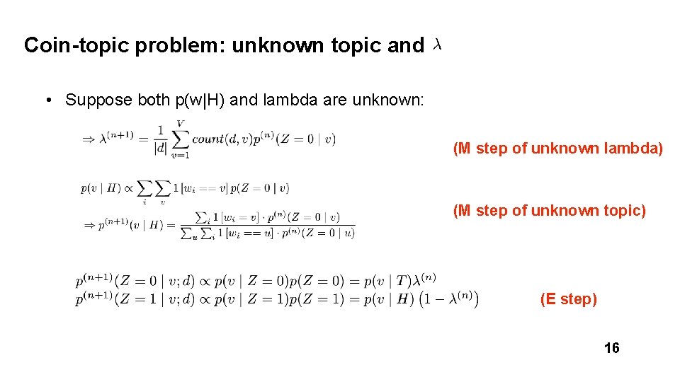 Coin-topic problem: unknown topic and • Suppose both p(w|H) and lambda are unknown: (M