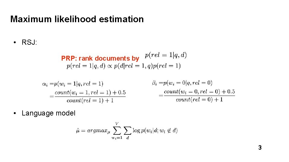 Maximum likelihood estimation • RSJ: PRP: rank documents by • Language model 3 
