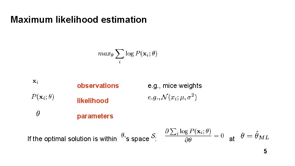 Maximum likelihood estimation observations e. g. , mice weights likelihood parameters If the optimal