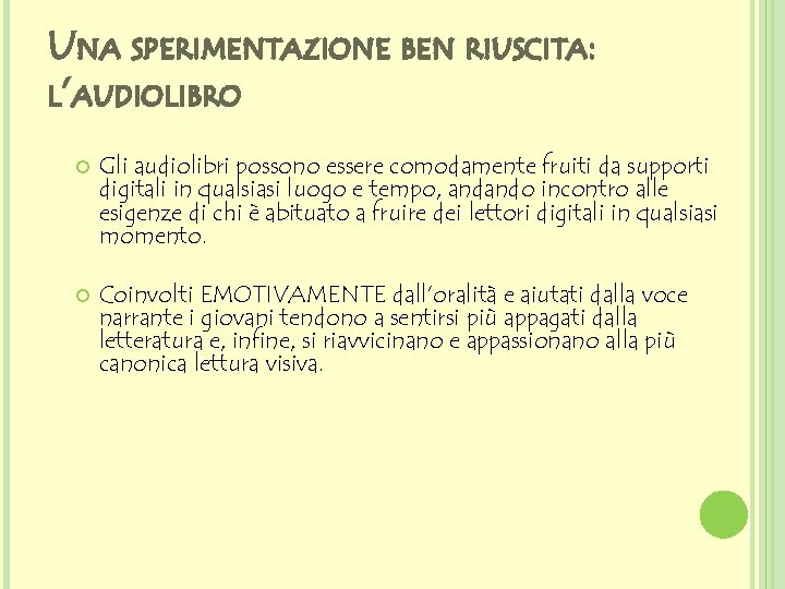 UNA SPERIMENTAZIONE BEN RIUSCITA: L’AUDIOLIBRO Gli audiolibri possono essere comodamente fruiti da supporti digitali