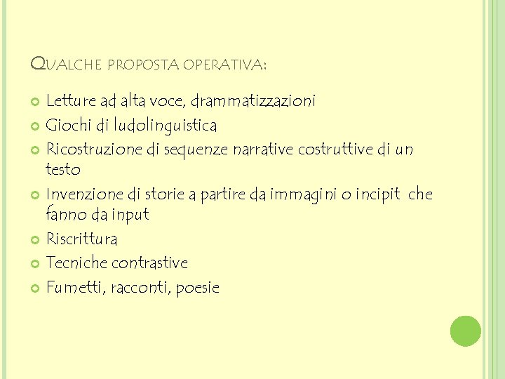 QUALCHE PROPOSTA OPERATIVA: Letture ad alta voce, drammatizzazioni Giochi di ludolinguistica Ricostruzione di sequenze